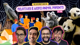 The Internet Said So | EP 160 | Relatives & Weird Animal Parents