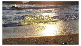 &quot;奇跡を望むなら...&quot; from &quot;BEST STORY ～Life stories～&quot;,JUJU