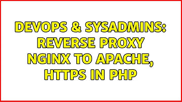 DevOps & SysAdmins: Reverse proxy nginx to apache, https in php