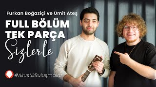 Konuk: Furkan Boğaziçi | Ümit Ateş ile Akustik Buluşmalar Full Bölüm