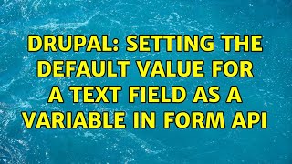 Drupal: Setting the default value for a text field as a variable in Form API