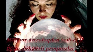 Məşhur Astroloqdan 2018-Ci Il Üçün Dəhşətli Proqnozlar