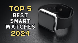 Top 5 Best Smartwatches of 2024!