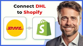 How to Connect DHL to Shopify (Full 2024 Guide)