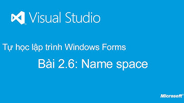 Tự học lập trình Windows Forms: Bài 2.6. Name space