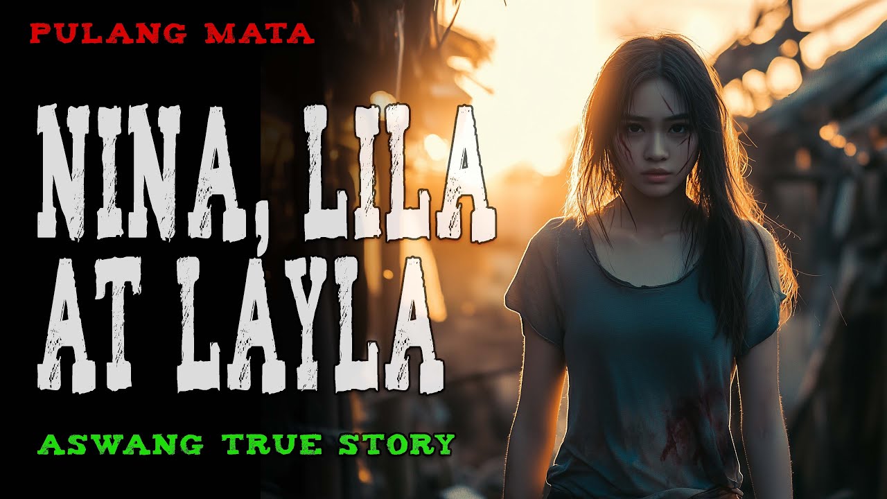 NINA, LILA AT LAYLA | Aswang True Story