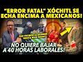 ERROR LE CUESTA CARO ¡XÓCHITL NO QUIERE BAJAR A 40 HORAS LABORALES! VECINOS LA EXHIBEN...