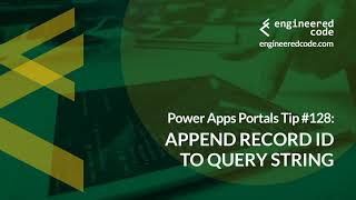 Power Apps Portals Tip #128 - Append Record ID To Query String - Engineered Code