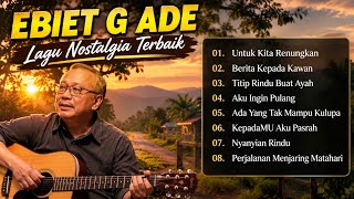 😭😭 OJO BAPER! EBIET G ADE TERBAIK 2026 🌿 Lagu Nostalgia Penuh Makna yang Tak Pernah Terlupakan