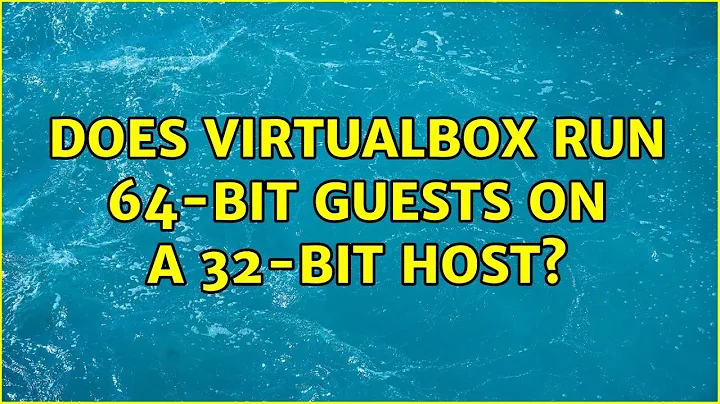 Ubuntu: Does VirtualBox run 64-bit guests on a 32-bit host? (2 Solutions!!)