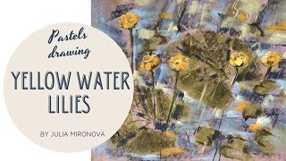 How to draw yellow water lilies with soft pastel by Julia Mironova/ Painting tutorial for beginners