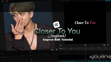 CLOSER TO YOU (JUNGKOOK) EDIT TUTORIAL IN CAPCUT | CAPCUT EDIT TUTORIAL 