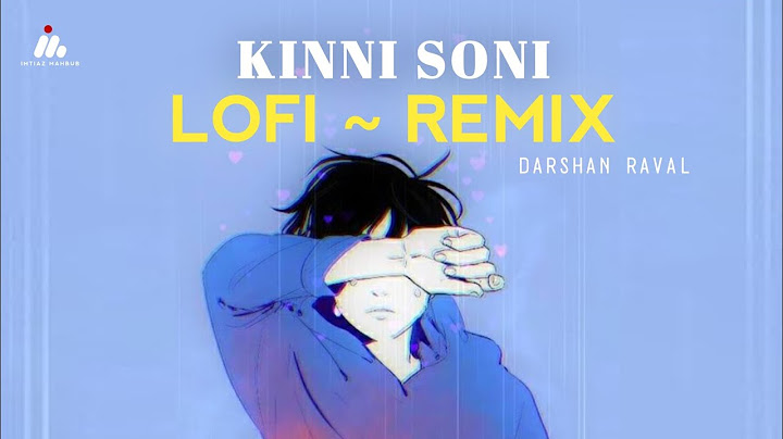 Kinni Soni (Lofi~Remix) | Darshan Raval | Out Of Control | Imtiaz Mahbub | Latest Music 2024