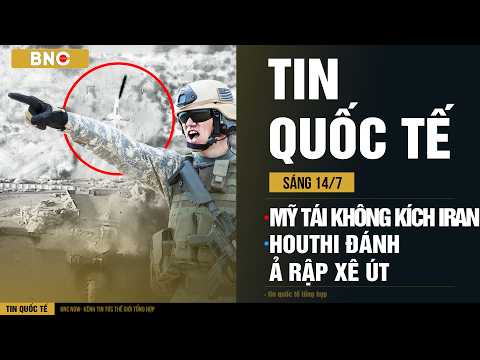 Tin Quốc Tế 14/7: Mỹ ném bom Iran, dọa đập nát ‘núi hạt nhân’ · Houthi tấn công Ả Rập Xê Út