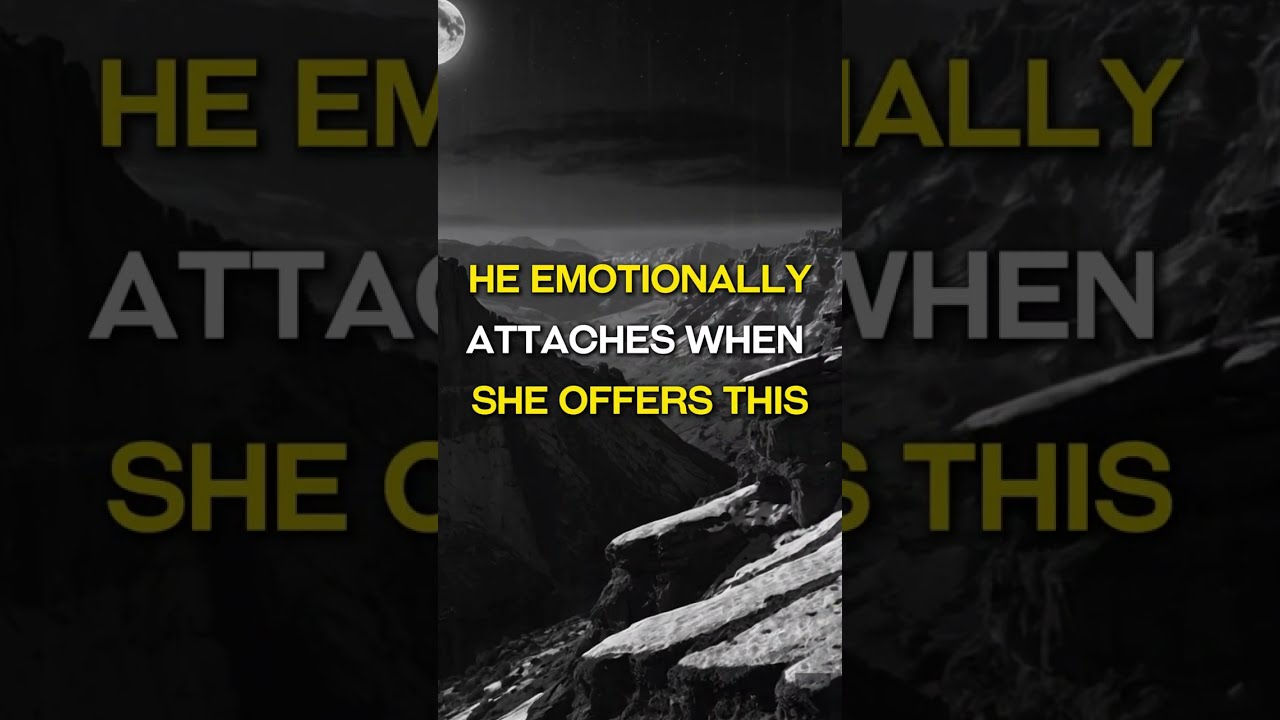 He Emotionally Attaches When She Offers This