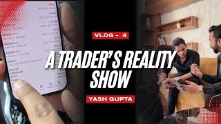 A TRADER'S REALITY SHOW || YASH GUPTA