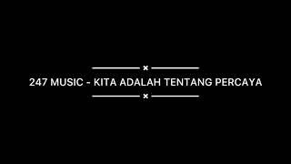 247 Music - Kita Adalah Tentang Percaya (Video Lyric)