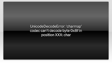 UnicodeDecodeError: 