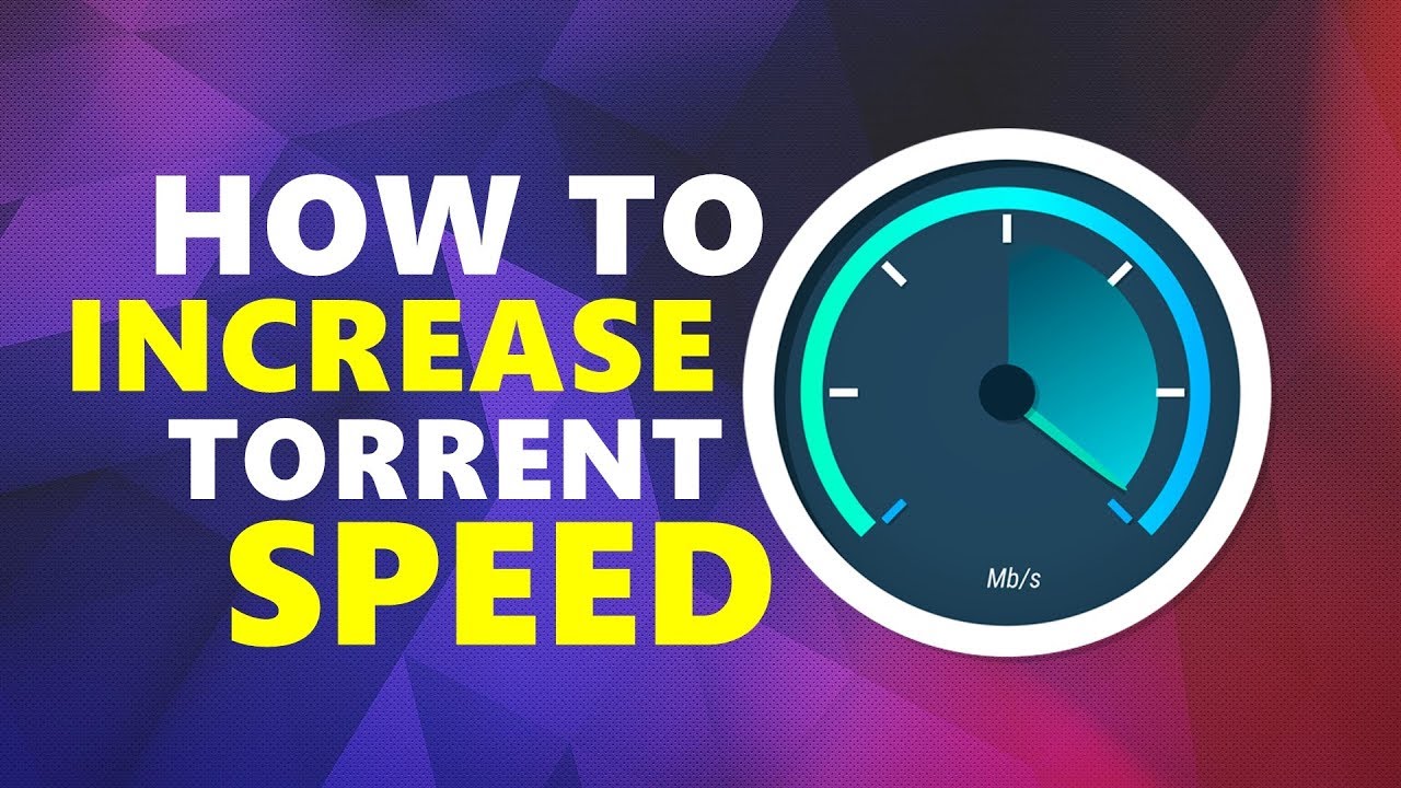 How To Increase Torrent Speed (Latest Seeders) | 2018