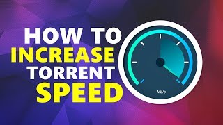 How To Increase Torrent Speed (Latest Seeders) | 2018 Net Worth