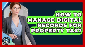 How To Manage Digital Records For Property Tax? - Property Taxes Uncovered