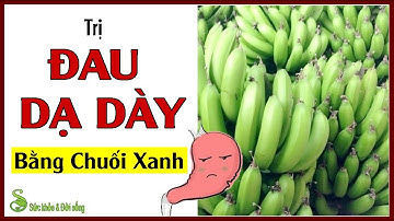 Cách Chữa Đau Dạ Dày Bằng Chuối Xanh - Chuối Xanh Chữa Hiệu Quả Bệnh Đau Dạ Dày. | Chữa Đau Dạ Dày