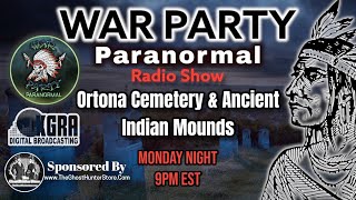 Ortona Cemetery & Ancient Indian Mounds - War Party Paranormal Radio Show