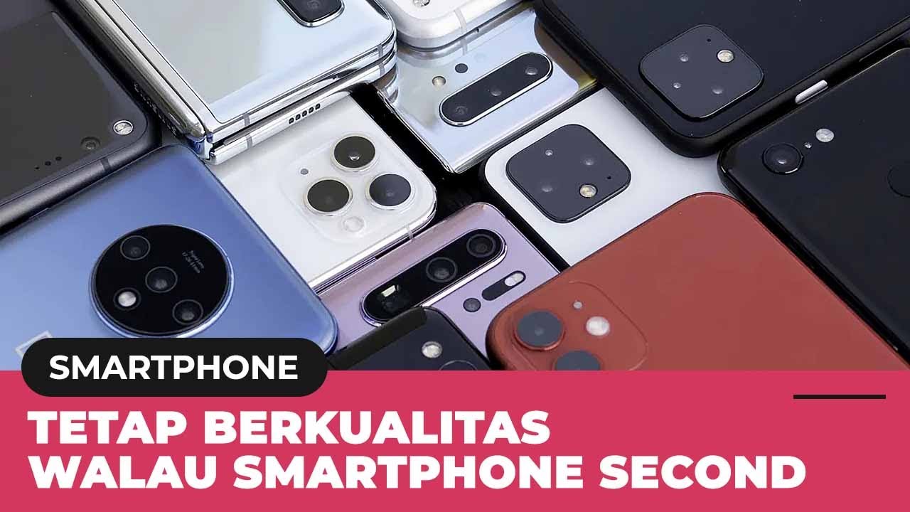 Cara Membedakan Handphone Second Berdasarkan Grade-nya Sebelum Beli ...