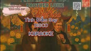 TÌNH ĐẮM SAY DISCO KARAOKE ( BROTHER LOUIE ) XIN CUỘC TÌNH HOÀI SAY MÊ NHƯ LÚC ĐẦU......