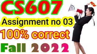 CS607 Assignment No.3 Fall 2022 100% Correct Complete Solution By Learning With Happy Mood|cs607