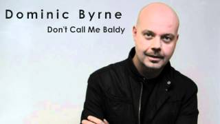 Don't Call Me Baldy  Dominic Byrne