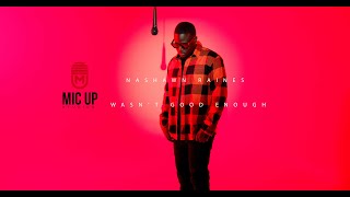 Nashawn Raines - Wasn't Good Enough | Mic up Studios