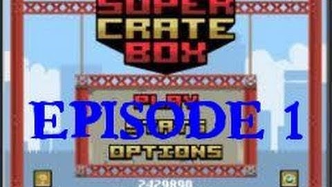 Super Crate Box - Episode 1 - NEW GAME!!!