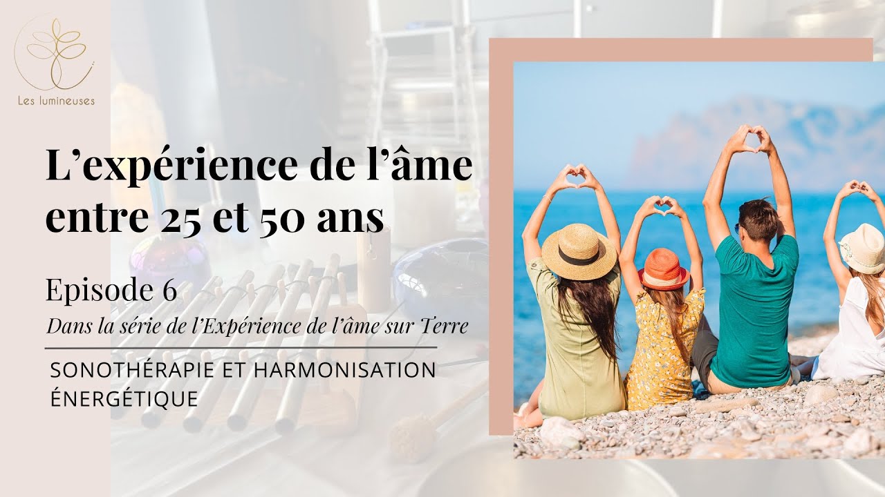 Episode 6. L'expérience de l'âme entre 25 et 50 ans