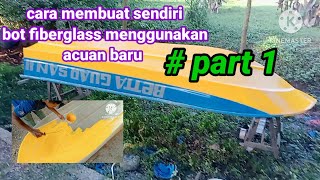 cara membuat bot fiberglass menggunakan acuan baru.. ( part 1)