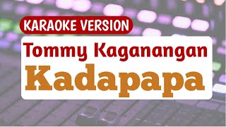 Karaoke version : Tommy Kaganangan ; Kadapapa