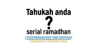 Tahukah Anda: Dua Kegembiraan Bagi Orang Yang Berpuasa - Ustadz Badru Salam, Lc