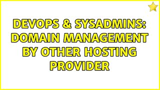 DevOps & SysAdmins: Domain management by other hosting provider (2 Solutions!!)