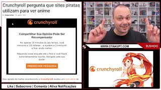 Crunchyroll pergunta que sites piratas utilizam para ver anime