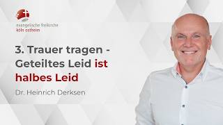 3. Trauer tragen - Geteiltes Leid ist halbes Leid // Dr. Heinrich Derksen