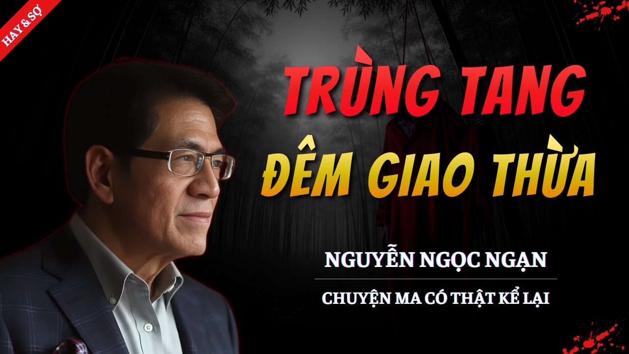 CHUYỆN MA MỚI 2026 | TRÙNG TANG ĐÊM GIAO THỪA || TRUYỆN MA NGUYỄN NGỌC NGẠN KỂ HAY VÀ RỢN NHẤT