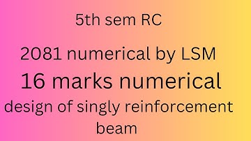 2081 5th sem RC  design of singly reinforced beaam with very easy steps 16 marks numerical