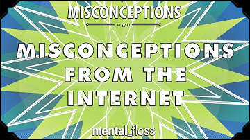 Misconceptions from the Internet - mental_floss on YouTube (Ep. 15) | Mental Floss