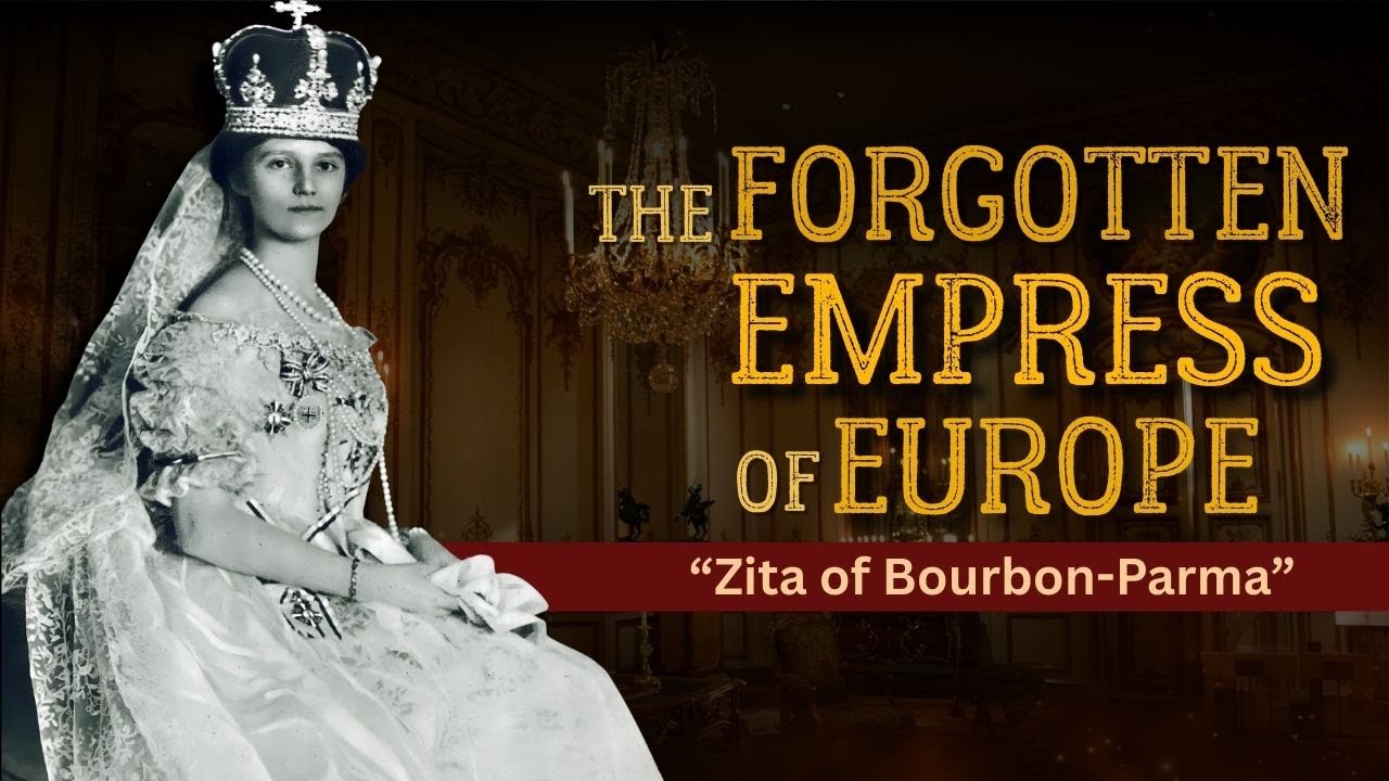 The Untold Story of the Forgotten Empress of Europe | Zita of Bourbon-Parma’s Silent War