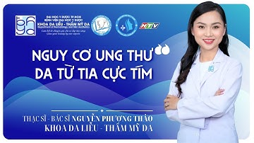 NGUY CƠ UNG THƯ DA TỪ TIA CỰC TÍM - ThS.BS Nguyễn Phương Thảo -Khoa Da liễu Thẩm mỹ da BV ĐHYD TPHCM