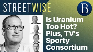 Is Uranium Too Hot? Plus, TV's Sporty Consortium | Barron's Streetwise