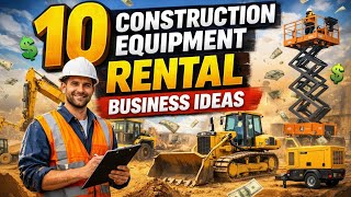 10 Construction Rental Business Ideas 