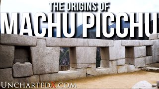 The Origins of Machu Picchu...