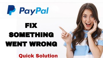 How To Fix And Solve Something Went Wrong On PayPal App | Easy Fix