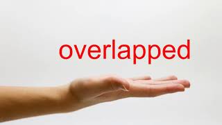 How to Pronounce overlapped - American English